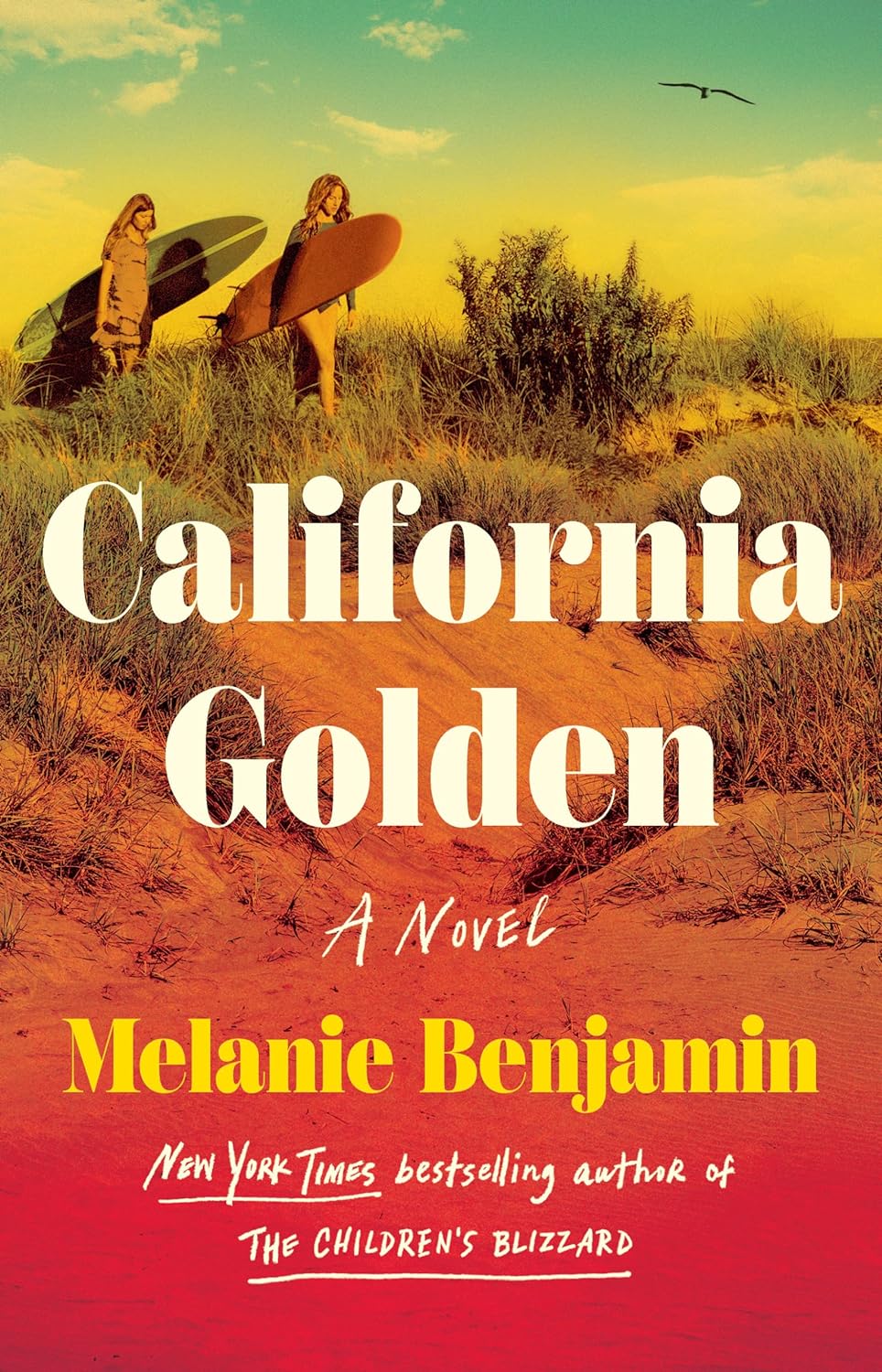 Cover of ‘California Golden’ by Melanie Benjamin. The upper left corner features two young white women carrying surfboards on a sandy beach surrounded by tall grasses. Bold white letters spell out the title ‘California Golden’ just below them, while the author’s name, Melanie Benjamin, appears in bright yellow text beneath the title. The background has a golden glow, creating a vintage ambiance. 